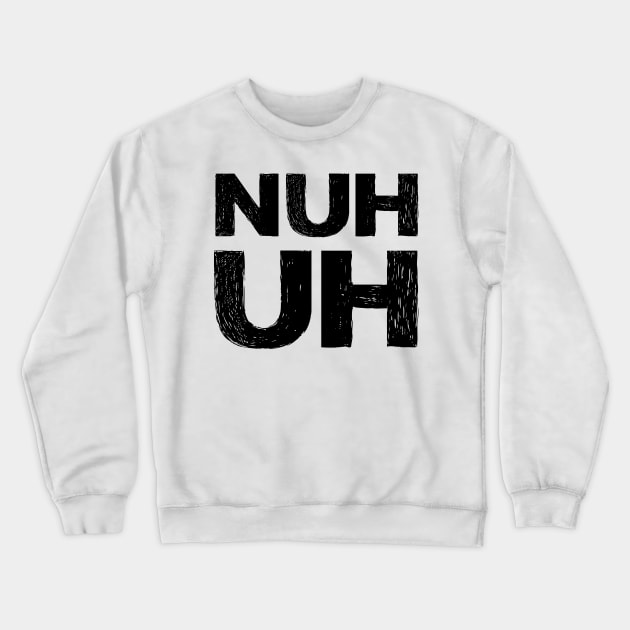 NUH UH grungy black Crewneck Sweatshirt by FOGSJ